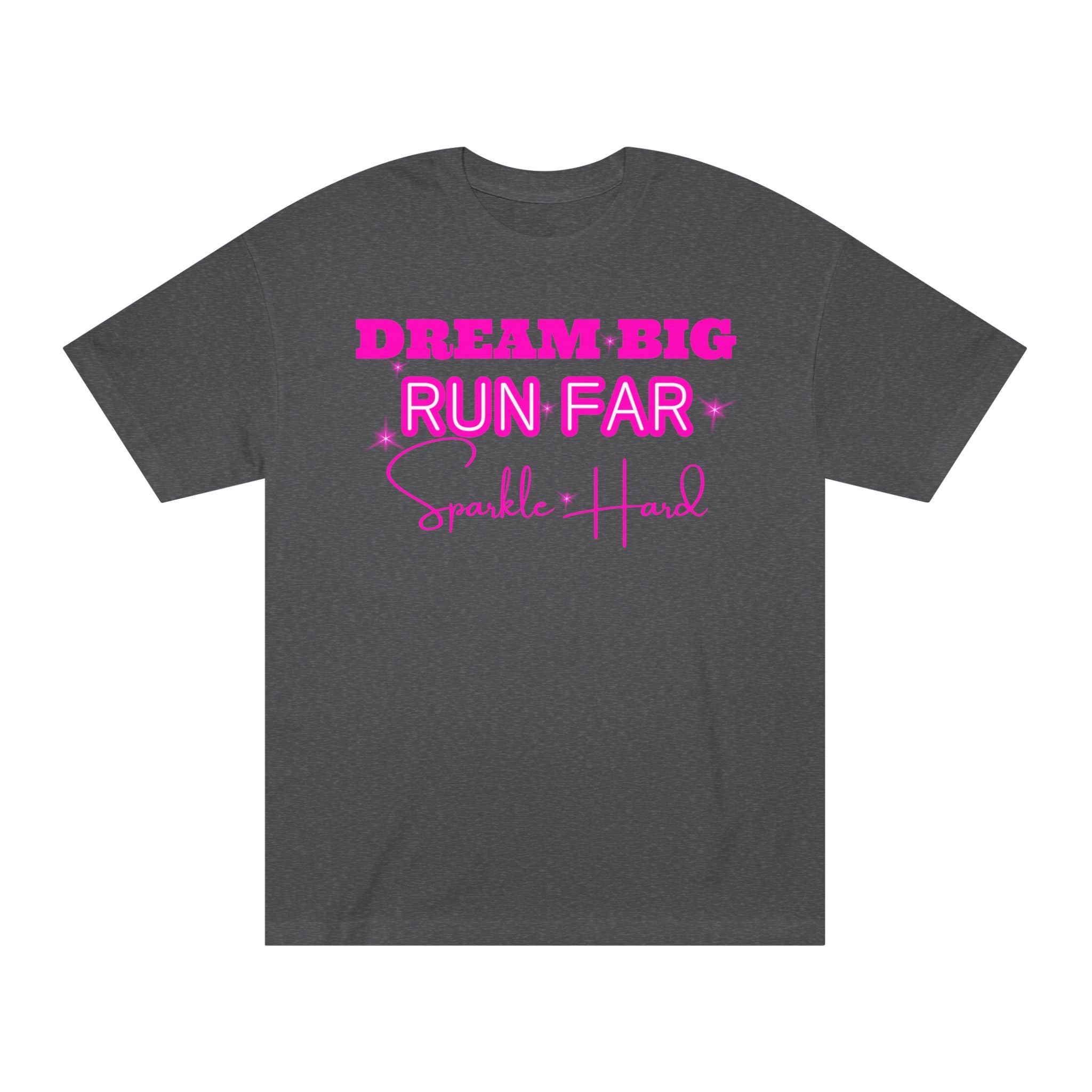 Dream Big Run Long Sparkle Hard Unisex Classic Tee