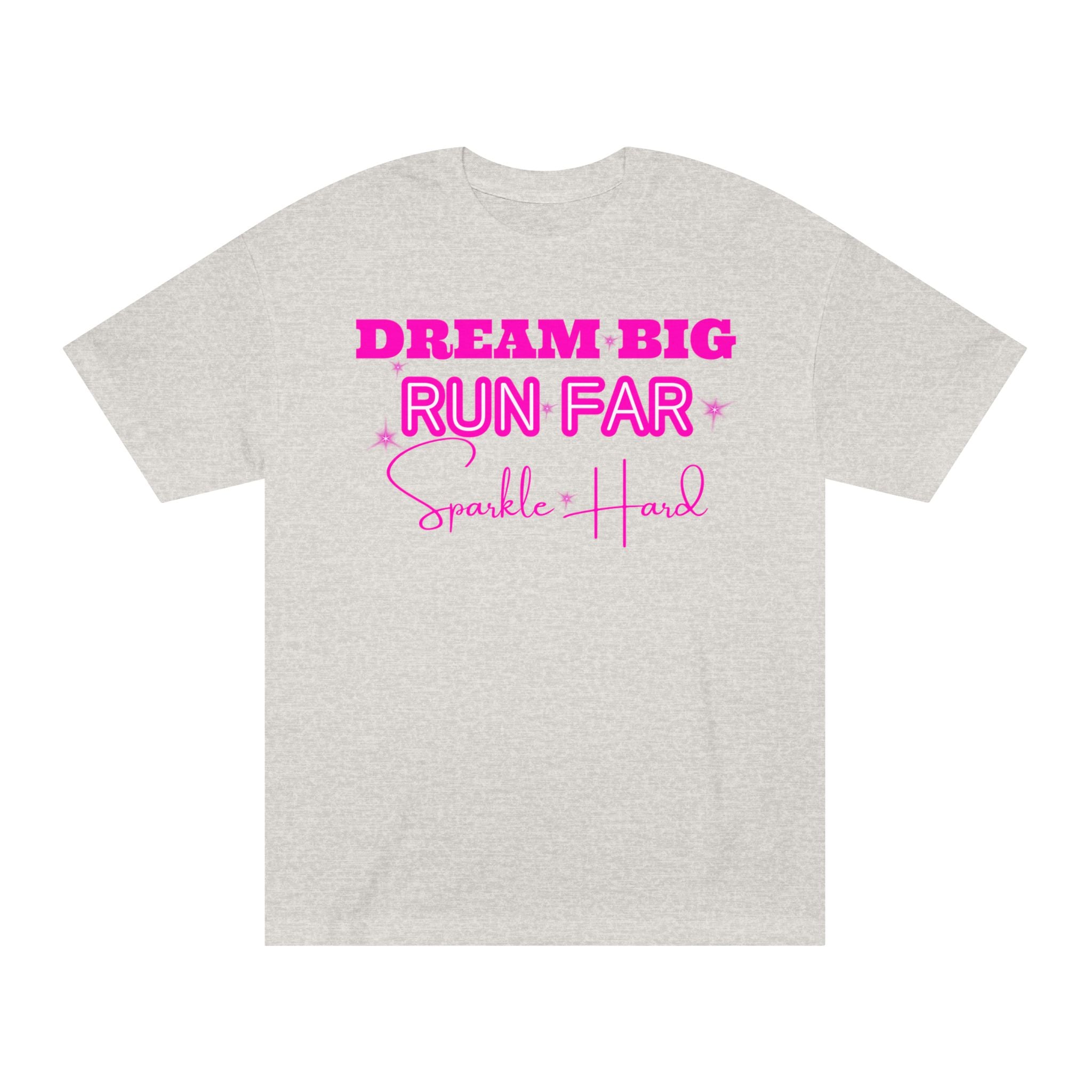 Dream Big Run Long Sparkle Hard Unisex Classic Tee